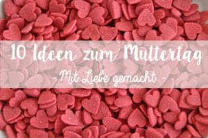 10 Ideen zum Muttertag